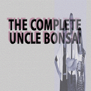 The Complete Uncle Bonsai